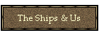 The Ships & Us